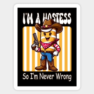 I'm a Hostess, So I'm Never Wrong (Twinkie Inspired Tee) Magnet